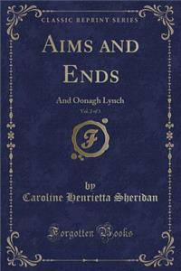 Aims and Ends, Vol. 2 of 3: And Oonagh Lynch (Classic Reprint)