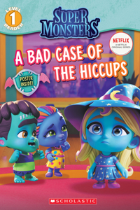 A Bad Case of Hiccups (Super Monsters Level One Reader), 1