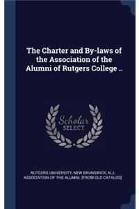 The Charter and By-laws of the Association of the Alumni of Rutgers College ..