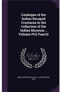 Catalogue of the Indian Decapod Crustacea in the Collection of the Indian Museum .. Volume Pt11 Fasc12