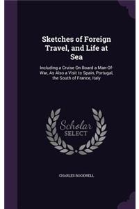 Sketches of Foreign Travel, and Life at Sea