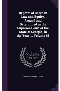 Reports of Cases in Law and Equity, Argued and Determined in the Supreme Court of the State of Georgia, in the Year ..., Volume 68