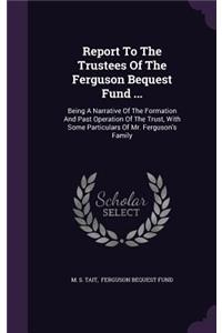 Report to the Trustees of the Ferguson Bequest Fund ...