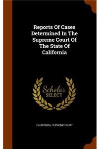 Reports Of Cases Determined In The Supreme Court Of The State Of California