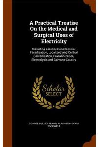 A Practical Treatise On the Medical and Surgical Uses of Electricity