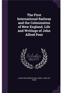 The First International Railway and the Colonization of New England. Life and Writings of John Alfred Poor