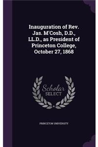 Inauguration of Rev. Jas. M'Cosh, D.D., LL.D., as President of Princeton College, October 27, 1868