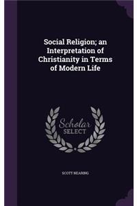 Social Religion; an Interpretation of Christianity in Terms of Modern Life