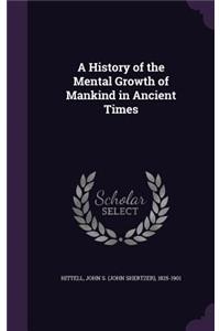 A History of the Mental Growth of Mankind in Ancient Times