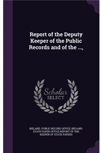 Report of the Deputy Keeper of the Public Records and of the ...,