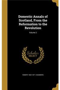 Domestic Annals of Scotland, From the Reformation to the Revolution; Volume 2