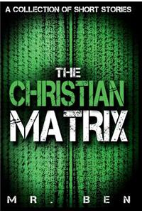 The Christian Matrix: A Collection of Short Stories: A Collection of Short Stories