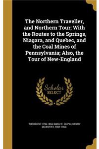 The Northern Traveller, and Northern Tour; With the Routes to the Springs, Niagara, and Quebec, and the Coal Mines of Pennsylvania; Also, the Tour of New-England