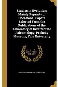 Studies in Evolution; Mainly Reprints of Occasional Papers Selected from the Publications of the Laboratory of Invertebrate Paleontology, Peabody Museum, Yale University