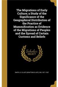 Migrations of Early Culture; a Study of the Significance of the Geographical Distribution of the Practice of Mummification as Evidence of the Migrations of Peoples and the Spread of Certain Customs and Beliefs