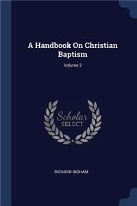 A Handbook On Christian Baptism; Volume 2