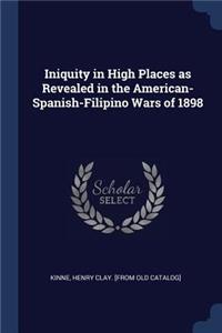 Iniquity in High Places as Revealed in the American-Spanish-Filipino Wars of 1898