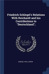Friedrich Schlegel's Relations With Reichardt and his Contributions to Deutschland;