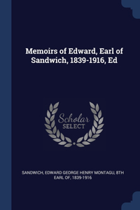 Memoirs of Edward, Earl of Sandwich, 1839-1916, Ed