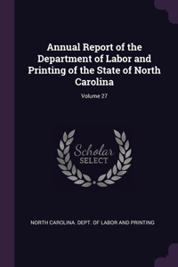 Annual Report of the Department of Labor and Printing of the State of North Carolina; Volume 27