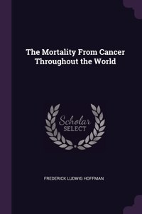 The Mortality From Cancer Throughout the World