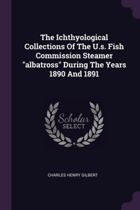 Ichthyological Collections Of The U.s. Fish Commission Steamer 