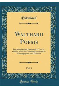 Waltharii Poesis, Vol. 1: Das Waltharilied Ekkehards I. Von St. Gallen; Nach Den Geraldushandschriften Herausgegeben Und Erlï¿½utert (Classic Reprint)
