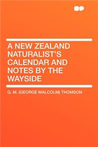 A New Zealand Naturalist's Calendar and Notes by the Wayside