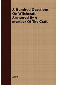 Hundred Questions on Witchcraft Answered by a Member of the Craft