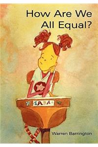 How Are We All Equal?