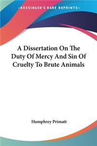 Dissertation On The Duty Of Mercy And Sin Of Cruelty To Brute Animals