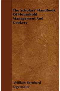 The Scholars' Handbook Of Household Management And Cookery