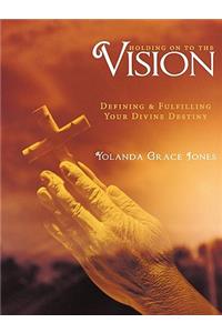 Holding on to the Vision