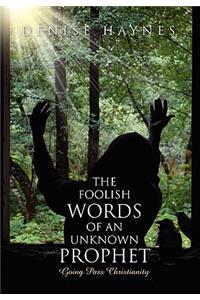 The Foolish Words Of An Unknown Prophet