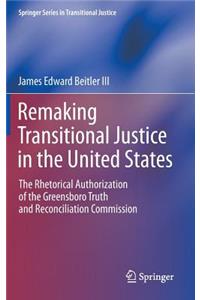 Remaking Transitional Justice in the United States: The Rhetorical Authorization of the Greensboro Truth and Reconciliation Commission