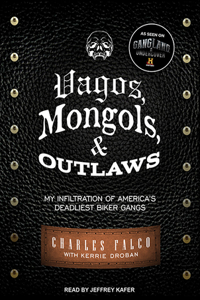 Vagos, Mongols, and Outlaws: My Infiltration of America's Deadliest Biker Gangs