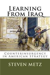 Learning from Iraq: Counterinsurgency in American Strategy