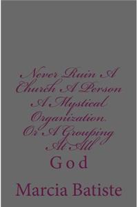 Never Ruin A Church A Person A Mystical Organization Or A Grouping At All