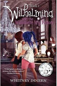 Wilhelmina and the Willamette Wig Factory: A Willy and Tommy Adventure