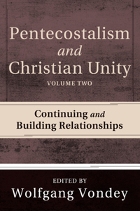 Pentecostalism and Christian Unity, Volume 2