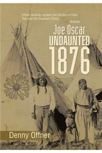 Joe Oscar Undaunted - 1876