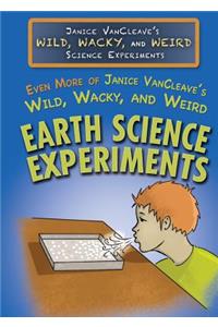 Even More of Janice Vancleave's Wild, Wacky, and Weird Earth Science Experiments