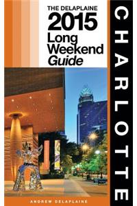 Charlotte - The Delaplaine 2015 Long Weekend Guide
