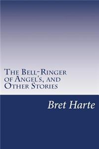 Bell-Ringer of Angel's, and Other Stories