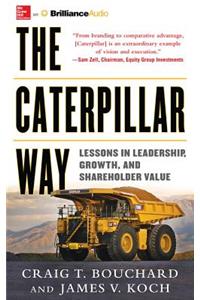The Caterpillar Way: Lessons in Leadership, Growth, and Shareholder Value
