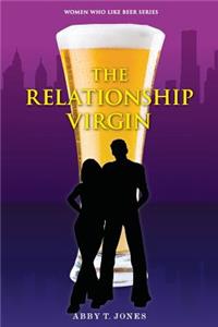 The Relationship Virgin: Women Who LIke Beer Series Book 2