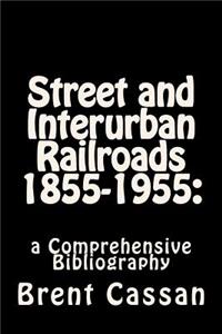Street and Interurban Railroads 1855-1955
