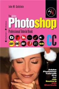 The Adobe Photoshop CC Professional Tutorial Book 65 Macintosh/Windows: Adobe Photoshop Tutorials Pro for Job Seekers with Shortcuts