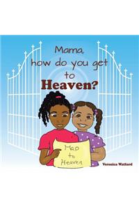 Mama, How Do You Get to Heaven?