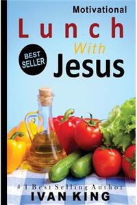 Motivational: Lunch With Jesus [Motivational Books]